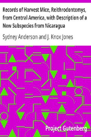 [Gutenberg 32112] • Records of Harvest Mice, Reithrodontomys, from Central America, with Description of a New Subspecies from Nicaragua